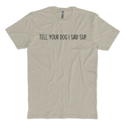 Tell Your Pet I Said Sup T-shirt