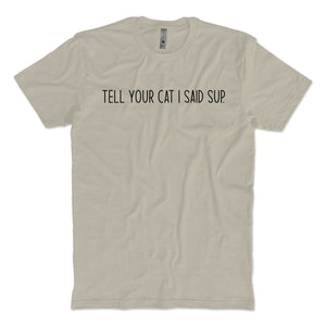Tell Your Pet I Said Sup T-shirt