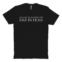 Dad Is Dead T-Shirt