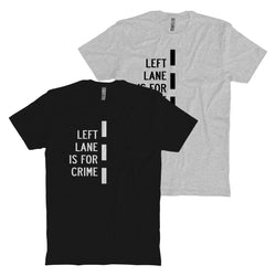 Left Lane Is For Crime T-Shirt