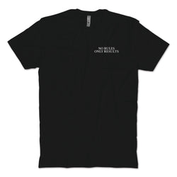 No Rules Only Results T-Shirt