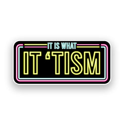 It Is What It Tism Sticker