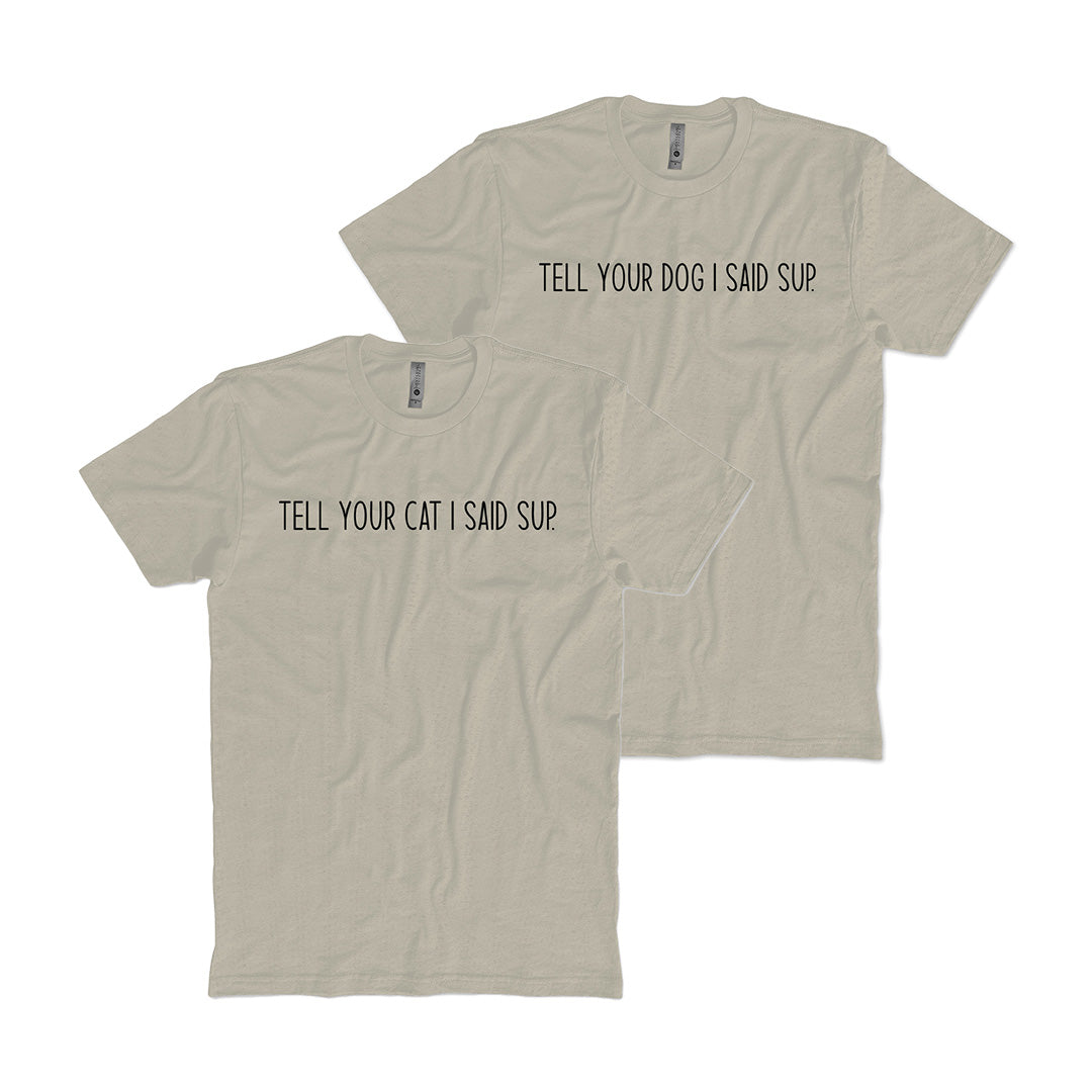 Tell Your Pet I Said Sup T-shirt