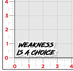 Weakness Is A Choice Sticker